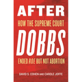 After Dobbs: How the Supreme Court Ended Roe But Not Abortion - Hardcover
