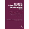 Building Construction and Drawing 1906: A Textbook on the Principles and Details of Modern Construction Stages 2, 3 and Honours Courses - Paperback