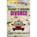 Roadmap to managing divorce: 6 weeks to happily even after - Paperback