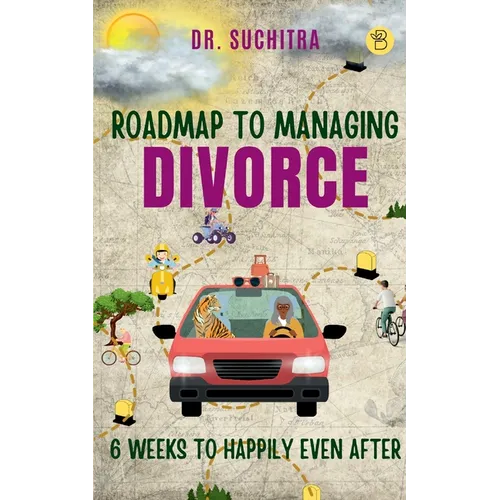 Roadmap to managing divorce: 6 weeks to happily even after - Paperback