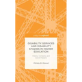 Disability Services and Disability Studies in Higher Education: History, Contexts, and Social Impacts - Hardcover