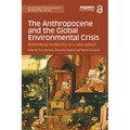 The Anthropocene and the Global Environmental Crisis: Rethinking Modernity in a New Epoch - Paperback