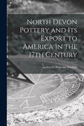 North Devon Pottery and Its Export to America in the 17th Century - Paperback