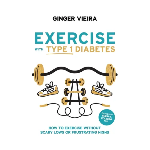 Exercise with Type 1 Diabetes: How to exercise without scary lows or frustrating highs - Paperback