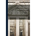 Children's Gardens for Pleasure, Health and Education - Paperback
