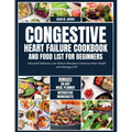Congestive Heart Failure Cookbook and Food List for Beginners: Easy and Delicious Low Sodium Recipes to Improve Heart Health and Manage CHF - Paperback