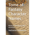 Tome of Fantasy Character Names: Names for RPG players, GMs, and writers - Paperback