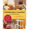 Preserving and Canning for Beginners: Quick and Easy Ways to Can, Pickle, and Jam All Your Favorite Veggies, Fruits, and Meats - Paperback