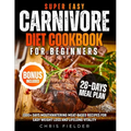 Super Easy Carnivore Diet Cookbook for Beginners: 2000+ Days Mouthwatering Meat-Based Recipes for Easy Weight Loss and Lifelong Vitality 28-Day Carniv - Paperback