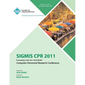 SIGMIS CPR 2011 Proceedings of the 2011 ACM SIGMIS Computer Personnel Research Conference - Paperback
