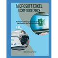 Microsoft Excel User Guide 2023: A step-by-step practical guide for beginners and advanced users - Paperback