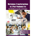 Workplace Transformations in a Post Pandemic Era: New Realities to Consider and ACT Upon - For Managers, Policymakers and Practitioners in the Field - Hardcover