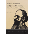 Nathan Birnbaum and Jewish Modernity: Architect of Zionism, Yiddishism, and Orthodoxy - Hardcover