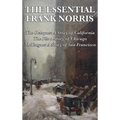 The Essential Frank Norris: The Octopus, a Story of California: The Pit, a Story of Chicago: McTeague, a Story of San Francisco - Hardcover