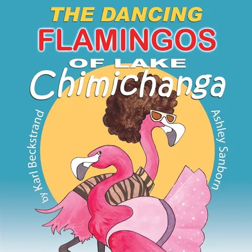 The Dancing Flamingos of Lake Chimichanga: Silly Birds - Paperback