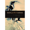 More Perfect Unions: The American Search for Marital Bliss - Hardcover