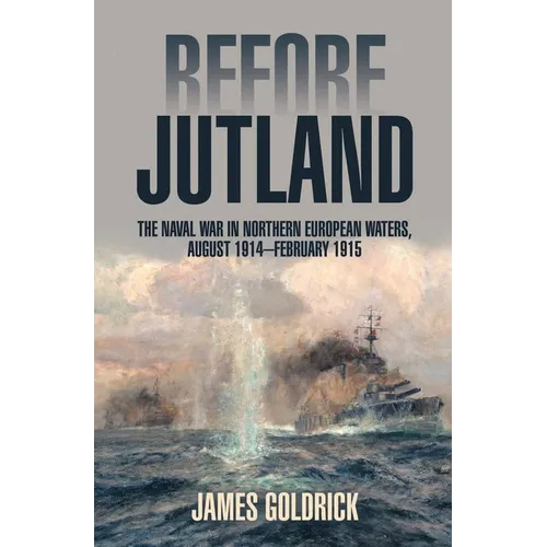 Before Jutland: The Naval War in Northern European Waters, August 1914-February 1915 - Paperback