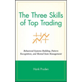 The Three Skills of Top Trading: Behavioral Systems Building, Pattern Recognition, and Mental State Management - Hardcover