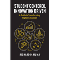 Student Centered, Innovation Driven: A Guide to Transforming Higher Education - Hardcover