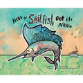 How the Sailfish Got Its Name: A Marine Life "Fish Story" Where Imagination Comes Alive (ages 4-10) - Hardcover