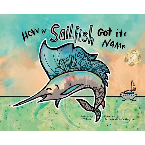How the Sailfish Got Its Name: A Marine Life "Fish Story" Where Imagination Comes Alive (ages 4-10) - Hardcover