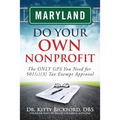 Maryland Do Your Own Nonprofit: The ONLY GPS You Need for 501c3 Tax Exempt Approval - Paperback