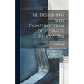 The Designing and Construction of Storage Reservoirs - Hardcover