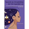 Magical Feminism in the Americas: Resisting Female Marginalisation and Oppression through Magic - Hardcover