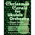Christmas Carols for Ukulele Orchestra: 12 Classic Carols for Three or More Ukuleles: Orchestral-style Parts featuring Tablature & Standard Notation: - Paperback