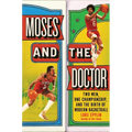 Moses and the Doctor: Two Men, One Championship, and the Birth of Modern Basketball - Hardcover