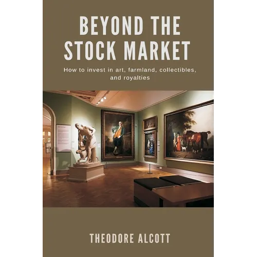 Beyond the Stock Market How to invest in art, farmland, collectibles, and royalties - Paperback