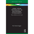 Using Visual Technology in Educational Ethnography: Theory, Method and the Visual - Paperback