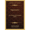 Trigonometry: For Schools And Colleges (1896) - Paperback