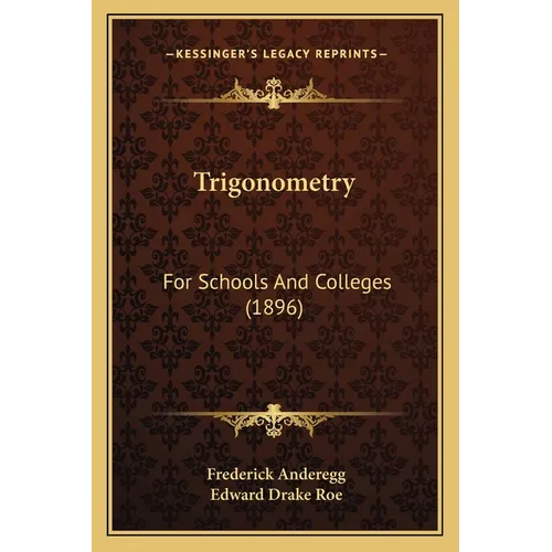 Trigonometry: For Schools And Colleges (1896) - Paperback