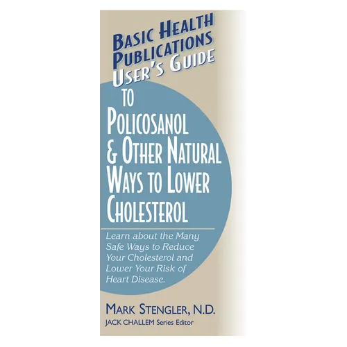 User's Guide to Policosanol & Other Natural Ways to Lower Cholesterol: Learn about the Many Safe Ways to Reduce Your Cholesterol and Lower Your Risk o - Paperback