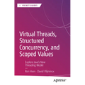 Virtual Threads, Structured Concurrency, and Scoped Values: Explore Java's New Threading Model - Paperback