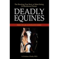 Deadly Equines: The Shocking True Story of Meat-Eating and Murderous Horses - Paperback