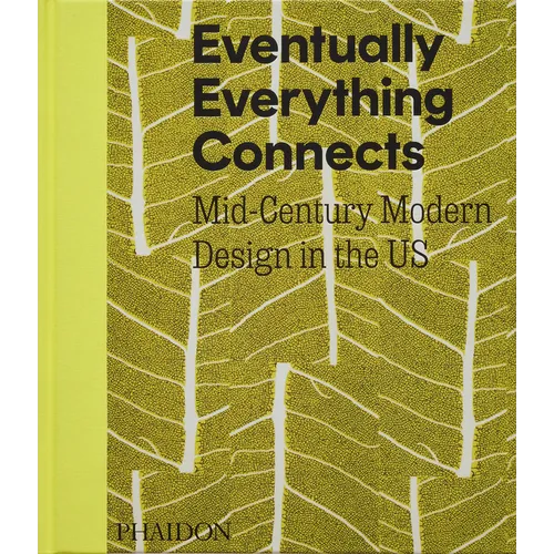 Eventually Everything Connects: Mid-Century Modern Design in the Us - Hardcover