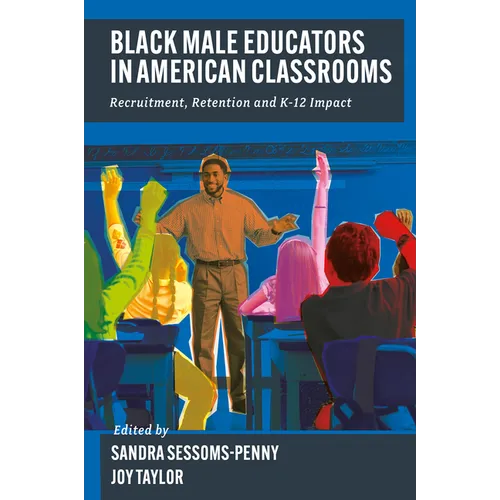 Black Male Educators in American Classrooms: Recruitment, Retention and K-12 Impact - Hardcover