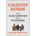 A Calculated Restraint: What Allied Leaders Said about the Holocaust - Hardcover