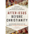 After Jesus Before Christianity: A Historical Exploration of the First Two Centuries of Jesus Movements - Paperback