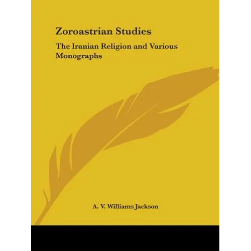 Zoroastrian Studies: The Iranian Religion and Various Monographs - Paperback