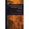 Christmas Evans, the Preacher of Wild Wales - Hardcover