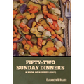 Fifty-Two Sunday Dinners: A Book of Recipes (1913) - Hardcover