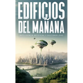 Edificios del Mañana: Inteligencia Artificial y Sostenibilidad.: Explora cómo la inteligencia artificial transforma la construcción hacia un futuro so - Paperback