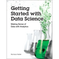 Getting Started with Data Science: Making Sense of Data with Analytics - Paperback