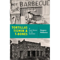 Tortillas, Tiswin, and T-Bones: A Food History of the Southwest - Paperback