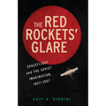 The Red Rockets' Glare: Spaceflight and the Russian Imagination, 1857 1957 - Paperback