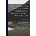 Letters Written During a Short Residence in Sweden, Norway, and Denmark - Paperback