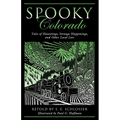 Spooky Colorado: Tales Of Hauntings, Strange Happenings, And Other Local Lore, First Edition - Paperback